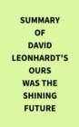 Summary of David Leonhardt's Ours Was the Shining Future - eBook