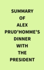 Summary of Alex Prud'homme's Dinner with the President - eBook