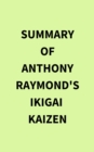 Summary of Anthony Raymond's Ikigai  Kaizen - eBook