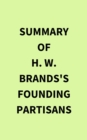 Summary of H. W. Brands's Founding Partisans - eBook