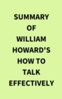 Summary of William Howard's How to Talk Effectively - eBook