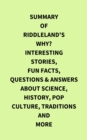 Summary of Riddleland's Why? Interesting Stories, Fun Facts, Questions & Answers about Science, History, Pop Culture, Traditions and More - eBook