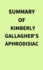 Summary of Kimberly Gallagher's Aphrodisiac - eBook