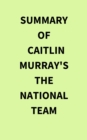 Summary of Caitlin Murray's The National Team - eBook