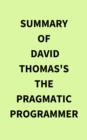 Summary of David Thomas's The Pragmatic Programmer - eBook