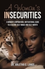 A Woman's Insecurities : A woman's empowering, motivational guide to a secure self-image and self-worth - eBook