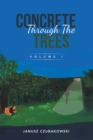 Concrete Through The Trees : Volume I - eBook