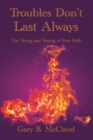 Troubles Don't Last Always : The Trying and Testing of Your Faith - eBook