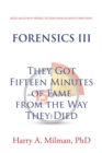 FORENSICS III : They Got Fifteen Minutes of Fame from the Way They Died - eBook