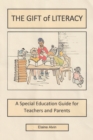 The Gift of Literacy : A Special Education Guide for Teachers and Parents - eBook