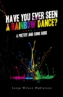 HAVE YOU EVER SEEN A RAINBOW DANCE? : A poetry and song book - eBook
