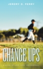 Change Ups : A Novel of Love, Loss, and Baseball - eBook