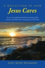 A Reflection of How Jesus Cares : A true story of family, heartbreak, trauma, faith, miracles, and deliverance, brings glory to His name! - eBook