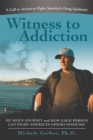 Witness to Addiction : My Son's Journey and How Each Person Can Fight America's Opioid Epidemic - eBook