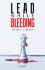 Lead While Bleeding : No one is exempt - eBook
