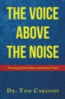 The Voice Above The Noise : Pursuing God In Ordinary and Anxious Times - eBook