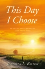 This Day I Choose : 90 Days of Encouragement from God's Word - eBook