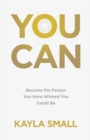 You Can : Become the Person You Have Wished You Could Be - eBook