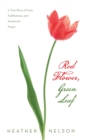 Red Flower, Green Leaf : A True Story of Love, Faithfulness, and Answered Prayer - eBook