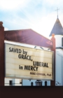 Saved by Grace, Liberal in Mercy - eBook
