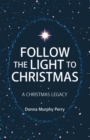 Follow the Light to Christmas : A Christmas Legacy - eBook