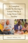 A Complete Guide To Moving A Loved One In A Long-Term Care Facility - eBook