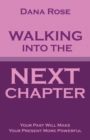 Walking into the Next Chapter : Your Past Will Make Your Present More Powerful - eBook