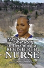My Journey to Becoming a Registered Nurse : Angels Along the Way How the Devil was Defeated - eBook