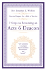 7 Steps to Becoming an Acts 6 Deacon : How to Prepare for a Life of Service - eBook