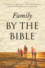 Family By the Bible(TM) : Creating, Leading, and Managing High-performance Families - eBook