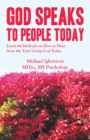 God Speaks to People Today : Learn 64 Methods on How to Hear from the True Living God Today - eBook