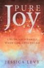 Pure Joy : Living Abundantly When Life Gets Tough - eBook