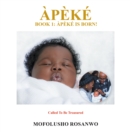 APEKE : BOOK 1: APEKE IS BORN! - eBook