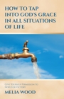 HOW TO TAP INTO GOD'S GRACE IN ALL SITUATIONS OF LIFE : Give Yourself Permission to Hope For Victory - eBook