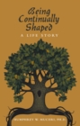 Being Continually Shaped : A Life Story - eBook