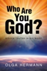 Who Are You God? : Hidden Truths in His Word - eBook