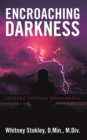 Encroaching Darkness : Lessons Through Brokenness - eBook