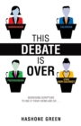 This Debate Is Over : Searching scripture to see if their views are so . . . - eBook
