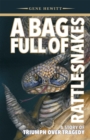A Bag Full of Rattlesnakes : A Story of Triumph Over Tragedy - eBook