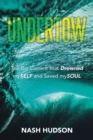 Undertow : The Rip Current that Drowned mySELF and Saved mySOUL - eBook