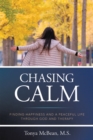Chasing Calm : FINDING HAPPINESS AND A PEACEFUL LIFE THROUGH GOD AND THERAPY - eBook