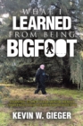 What I Learned From Being Bigfoot : Learning To Deal With Mental Health Challenges From A Christian Perspective - eBook