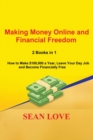 Making Money Online and Financial Freedom : 2 Books in 1 - How to Make $100,000 a Year, Leave Your Day Job and Become Financially Free - Book