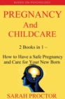 Pregnancy and Child Care - 2 Books in 1 - How to Have a Safe Pregnancy and Care for Your New Born - Book