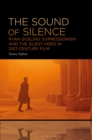 The Sound of Silence : Ryan Gosling, Expressionism and the Silent Hero in 21st-Century Film - eBook