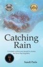 Catching Rain : A Woman Rediscovers Herself in Stories Her Lover Has Forgotten. - eBook