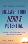 The Theatrics of Success : Unleash Your Hero's Potential - eBook