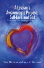A Lesbian's Awakening to Purpose, Self-Love, and God : A Soul's Journey to Self-Awareness, Identity, and Truth - eBook