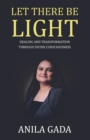 Let There Be Light : Healing and Transformation through Divine Consciousness - eBook