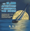 The 10,000 Adventures of Minnesota Dan Series : The Bahamas, Here I Come: Sailing Across the Gulf Stream and Through the Bermuda Triangle - eBook